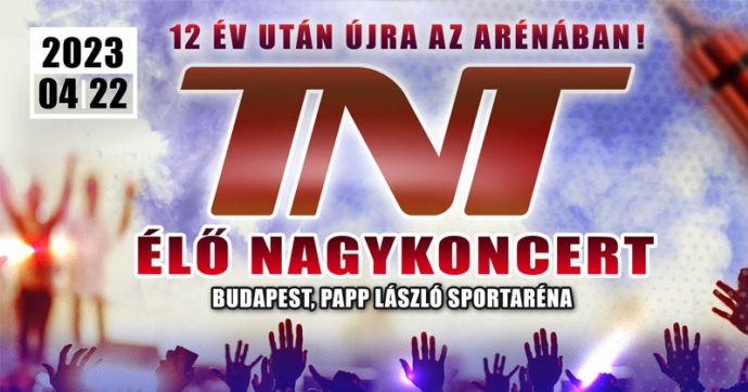 TNT koncert 2023-ban az Arénában! Jegyvásárlás itt!